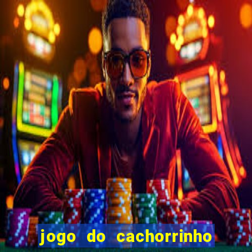 jogo do cachorrinho que ganha dinheiro